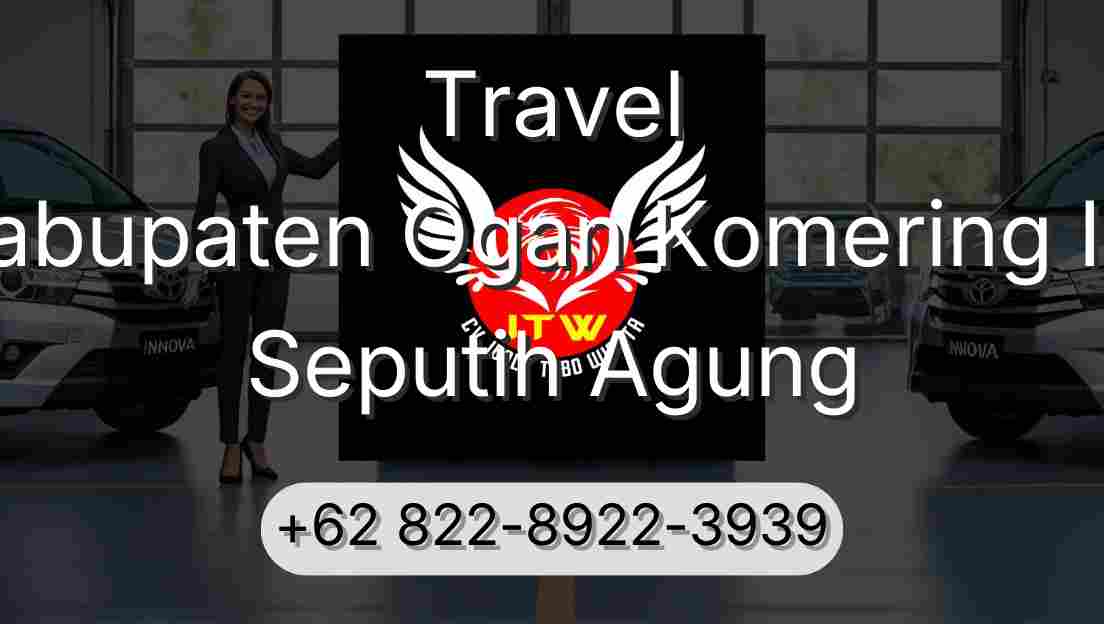 Travel Kabupaten Ogan Komering Ilir Seputih Agung