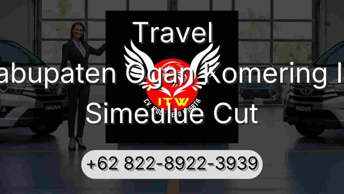 Travel Kabupaten Ogan Komering Ilir Simeulue Cut