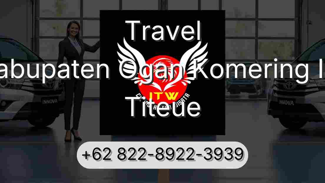 Travel Kabupaten Ogan Komering Ilir Titeue