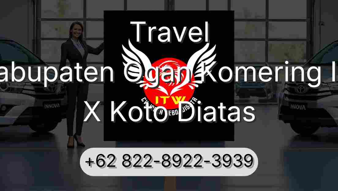 Travel Kabupaten Ogan Komering Ilir X Koto Diatas