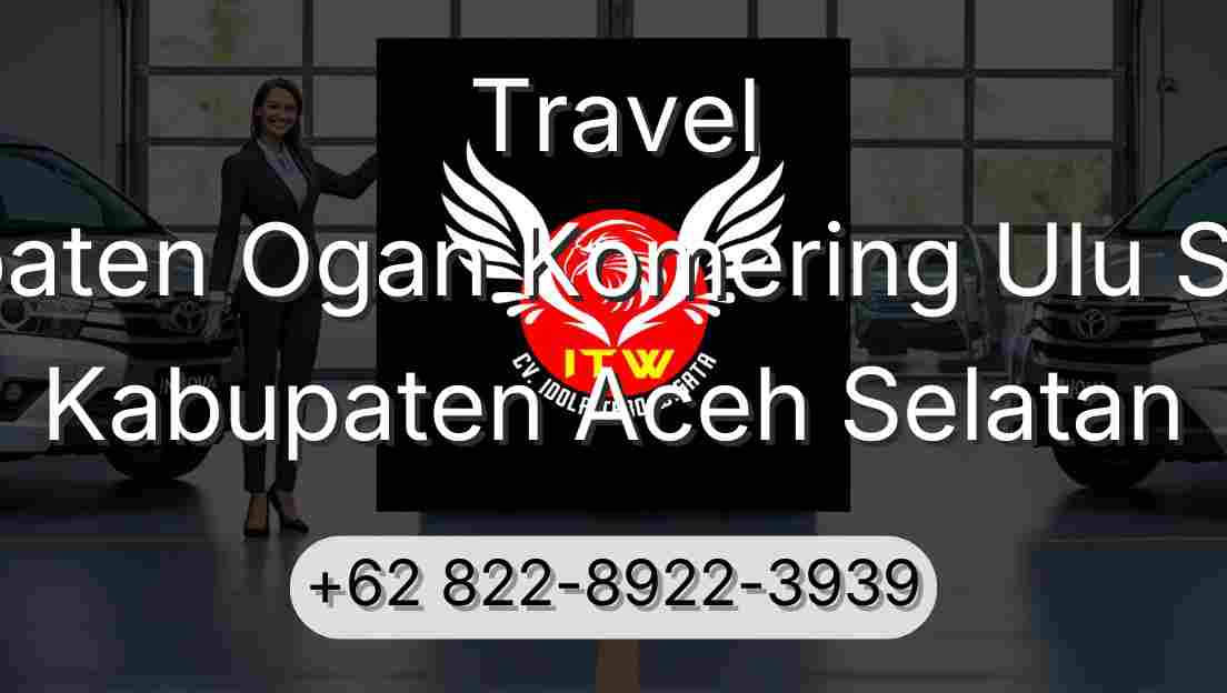 Travel Kabupaten Ogan Komering Ulu Selatan Kabupaten Aceh Selatan