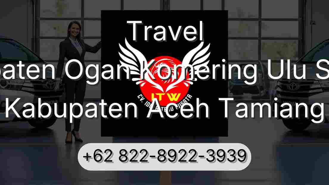 Travel Kabupaten Ogan Komering Ulu Selatan Kabupaten Aceh Tamiang