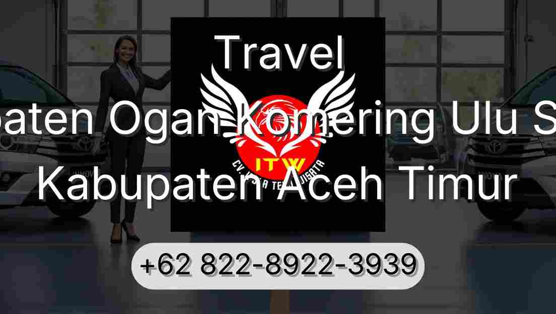 Travel Kabupaten Ogan Komering Ulu Selatan Kabupaten Aceh Timur