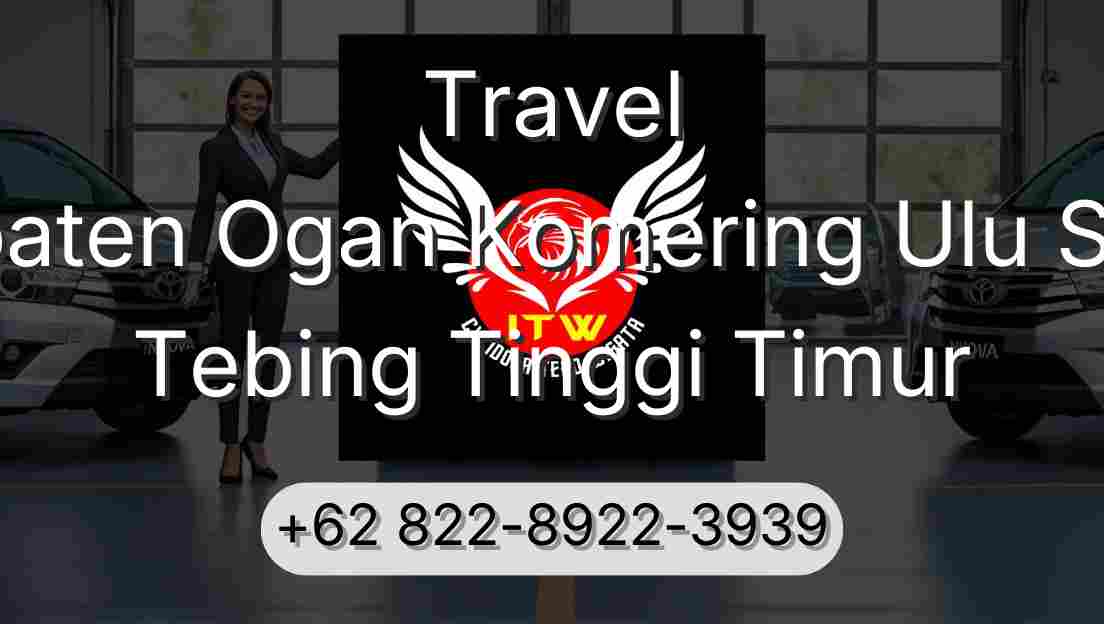 Travel Kabupaten Ogan Komering Ulu Selatan Tebing Tinggi Timur