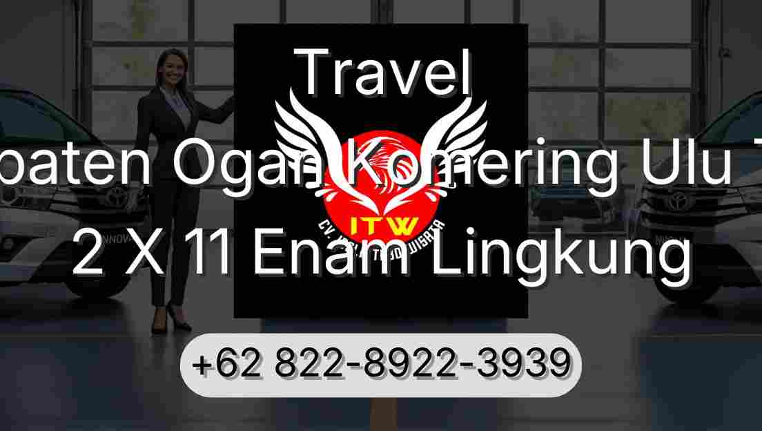 Travel Kabupaten Ogan Komering Ulu Timur 2 X 11 Enam Lingkung