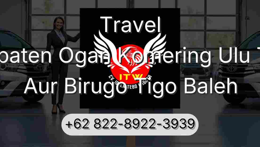 Travel Kabupaten Ogan Komering Ulu Timur Aur Birugo Tigo Baleh