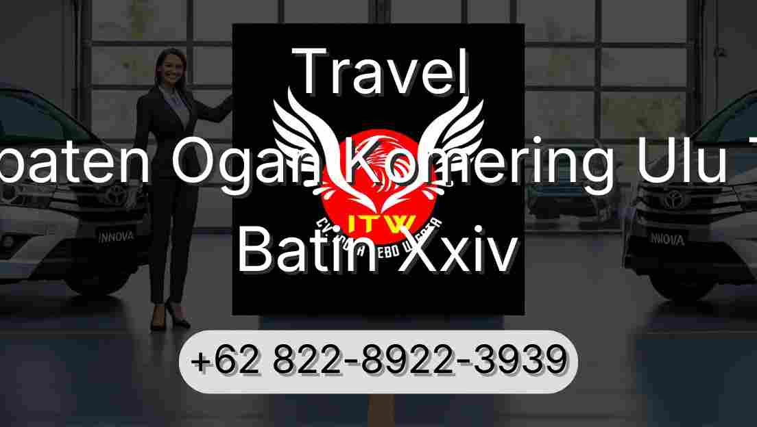 Travel Kabupaten Ogan Komering Ulu Timur Batin Xxiv