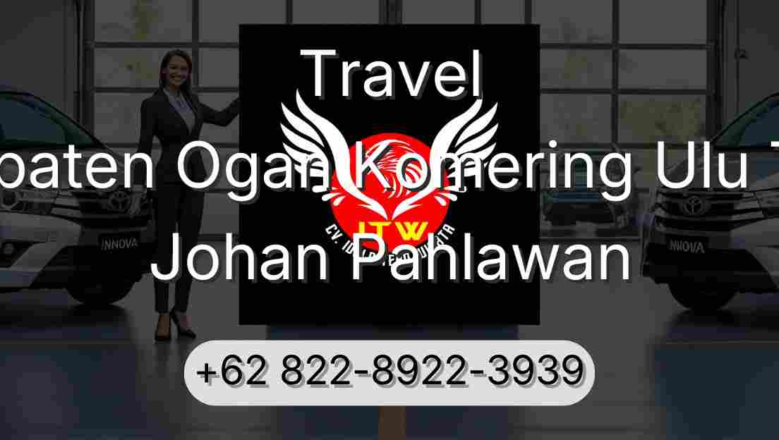 Travel Kabupaten Ogan Komering Ulu Timur Johan Pahlawan