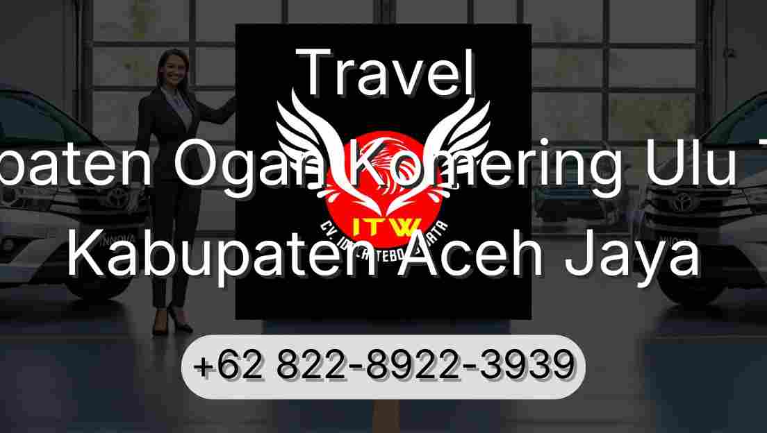 Travel Kabupaten Ogan Komering Ulu Timur Kabupaten Aceh Jaya