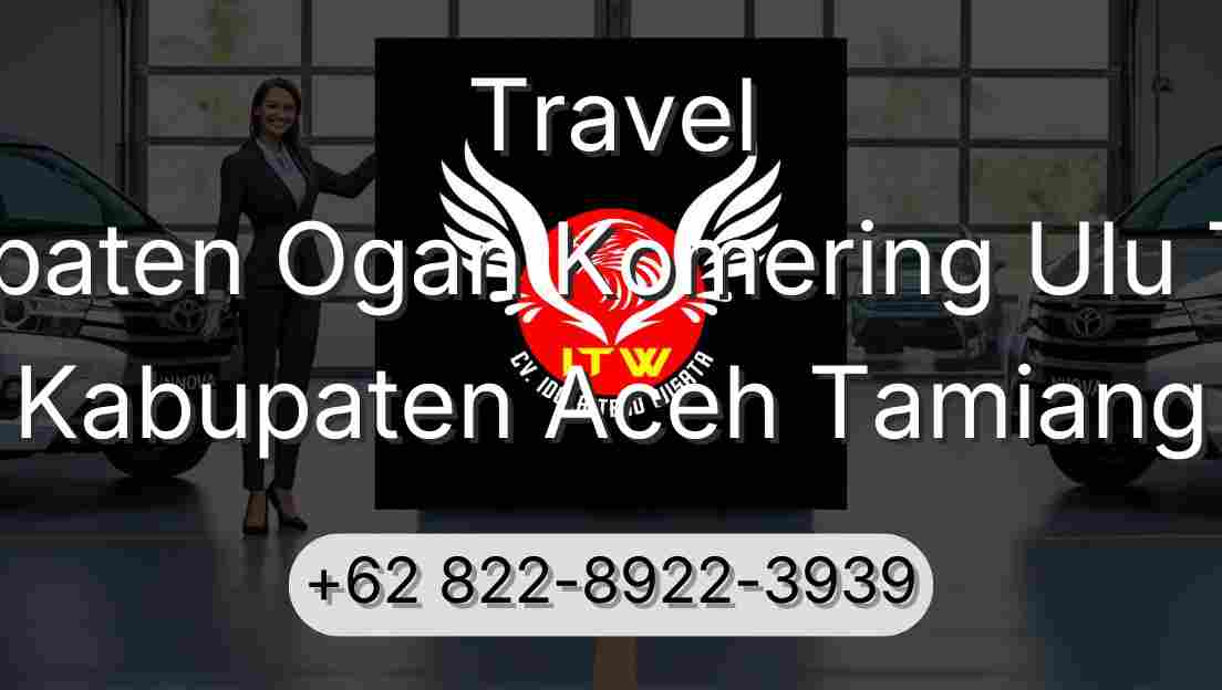 Travel Kabupaten Ogan Komering Ulu Timur Kabupaten Aceh Tamiang