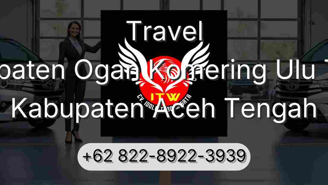 Travel Kabupaten Ogan Komering Ulu Timur Kabupaten Aceh Tengah