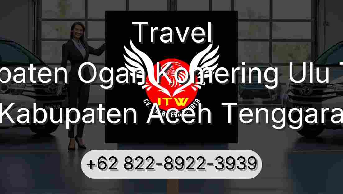 Travel Kabupaten Ogan Komering Ulu Timur Kabupaten Aceh Tenggara
