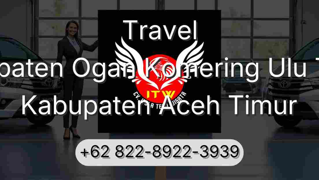 Travel Kabupaten Ogan Komering Ulu Timur Kabupaten Aceh Timur