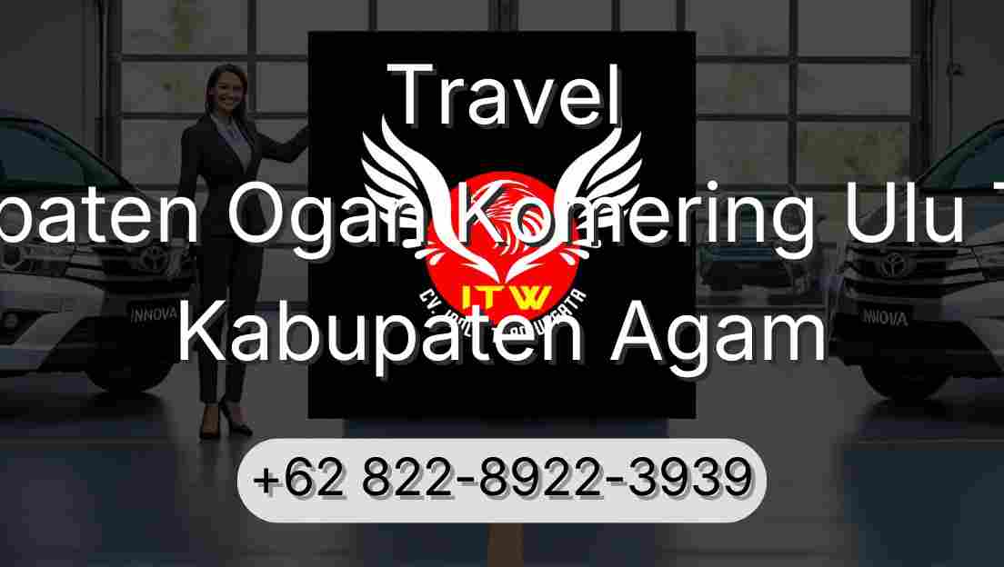 Travel Kabupaten Ogan Komering Ulu Timur Kabupaten Agam
