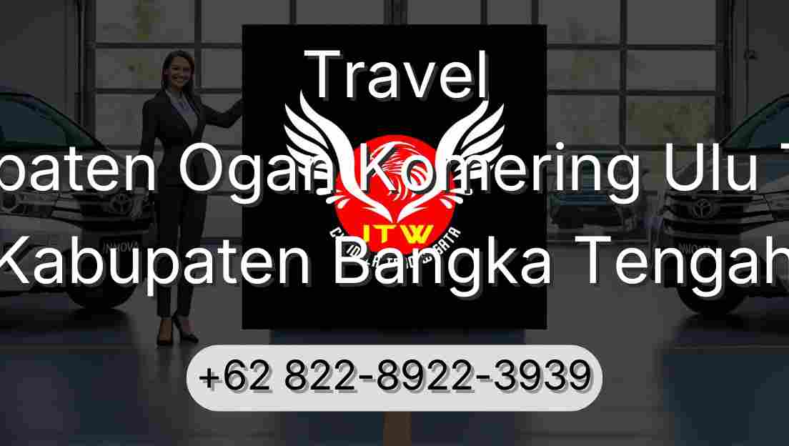 Travel Kabupaten Ogan Komering Ulu Timur Kabupaten Bangka Tengah