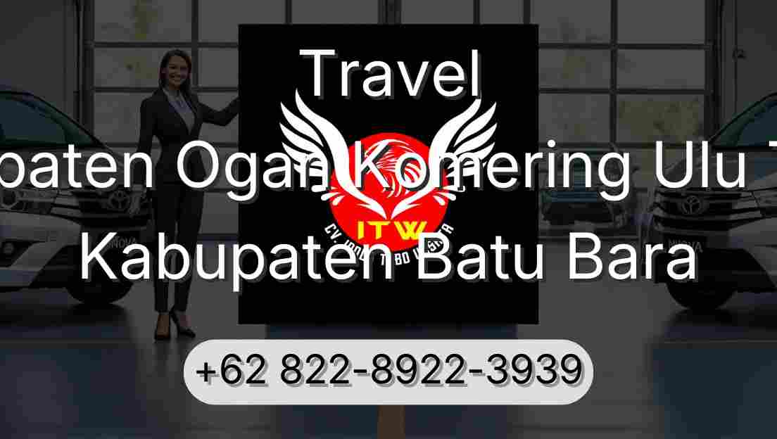 Travel Kabupaten Ogan Komering Ulu Timur Kabupaten Batu Bara