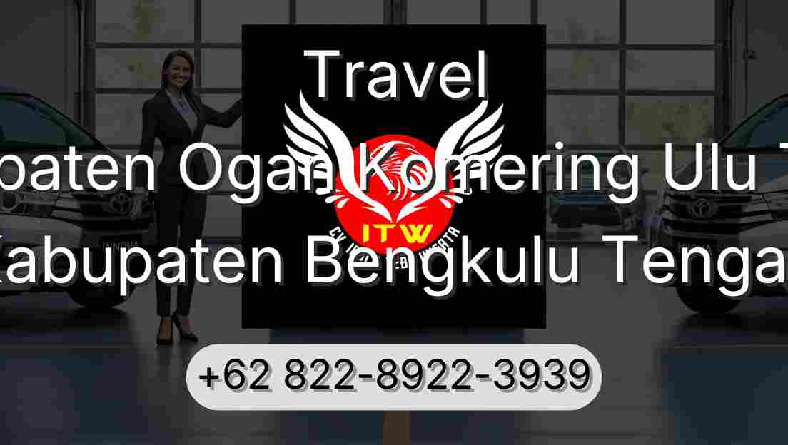 Travel Kabupaten Ogan Komering Ulu Timur Kabupaten Bengkulu Tengah