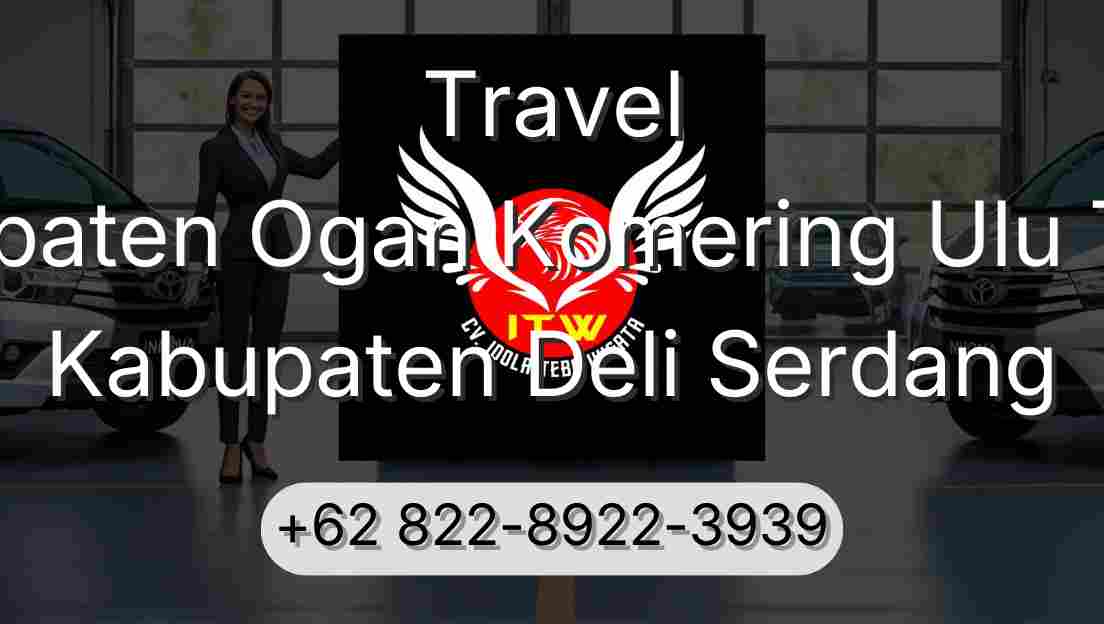 Travel Kabupaten Ogan Komering Ulu Timur Kabupaten Deli Serdang