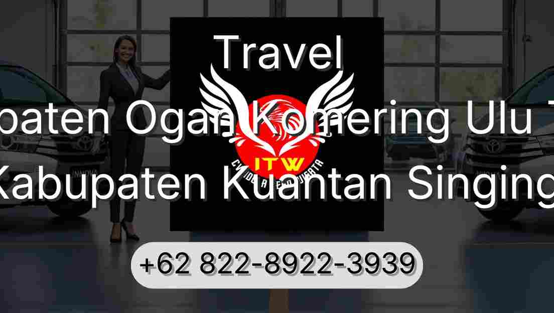 Travel Kabupaten Ogan Komering Ulu Timur Kabupaten Kuantan Singingi