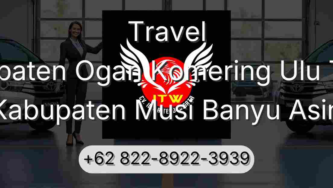 Travel Kabupaten Ogan Komering Ulu Timur Kabupaten Musi Banyu Asin