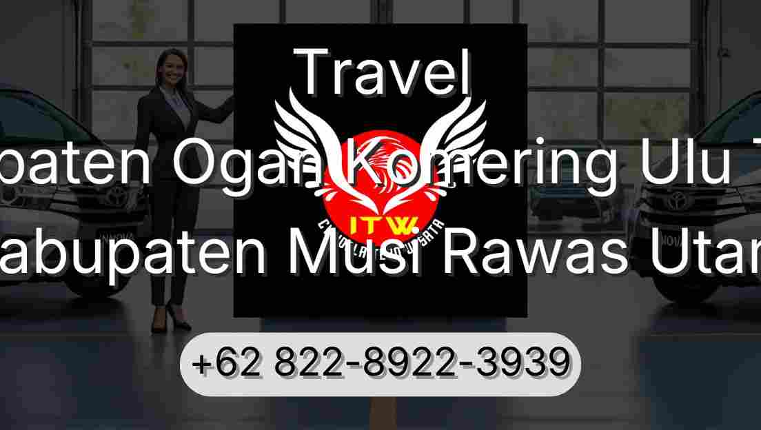 Travel Kabupaten Ogan Komering Ulu Timur Kabupaten Musi Rawas Utara
