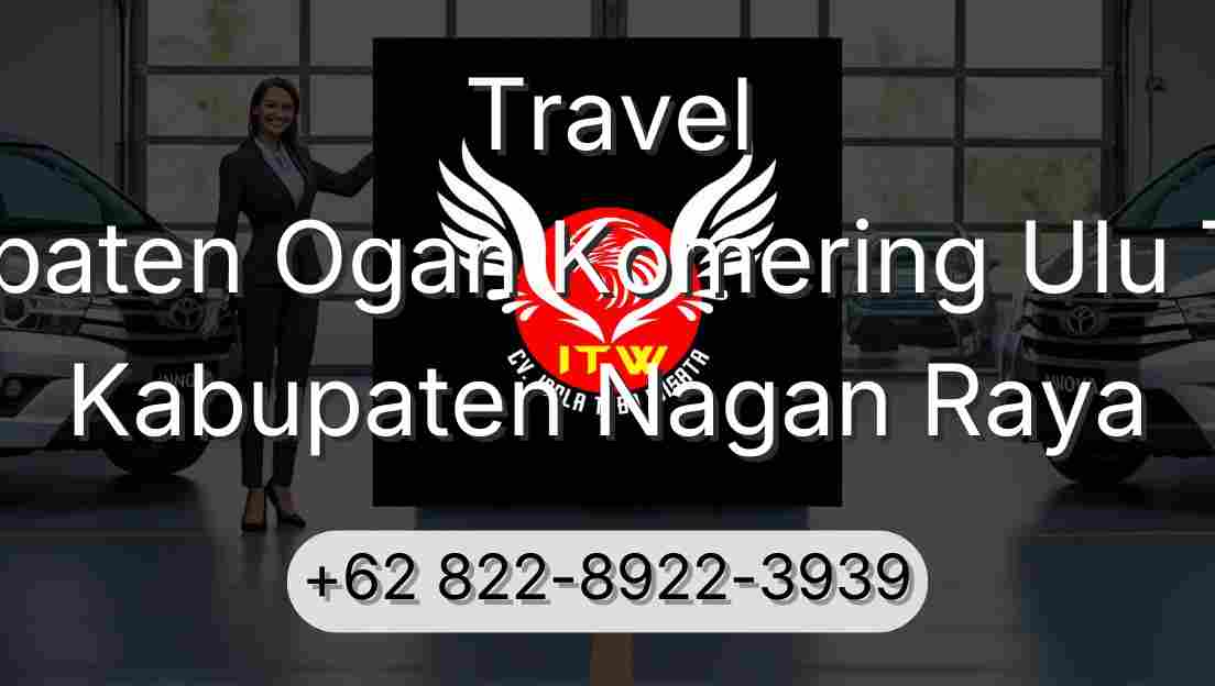Travel Kabupaten Ogan Komering Ulu Timur Kabupaten Nagan Raya