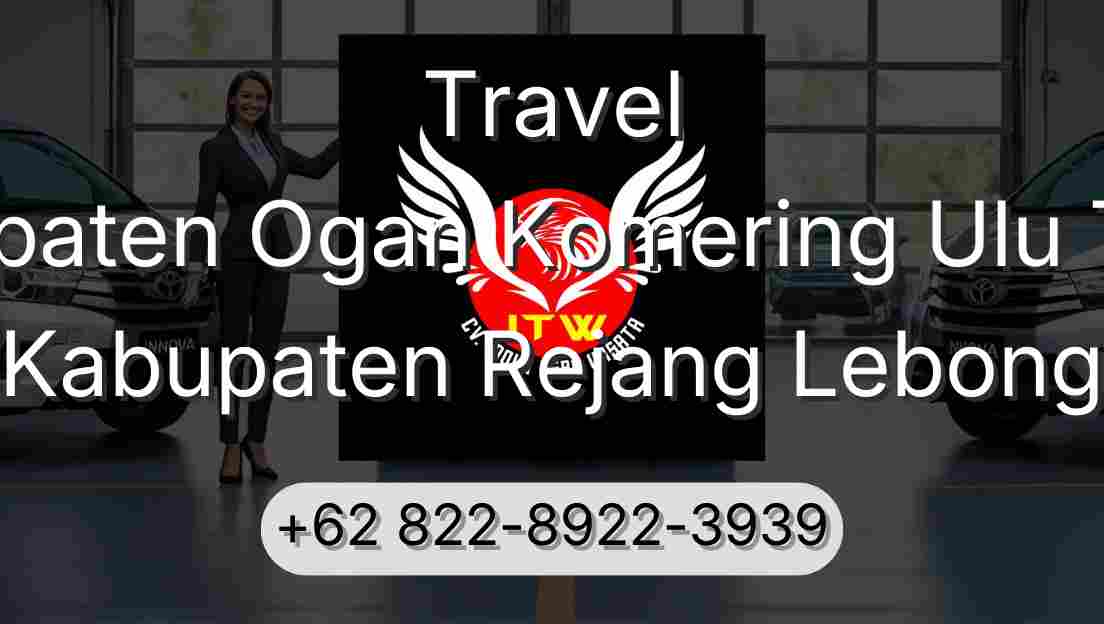 Travel Kabupaten Ogan Komering Ulu Timur Kabupaten Rejang Lebong