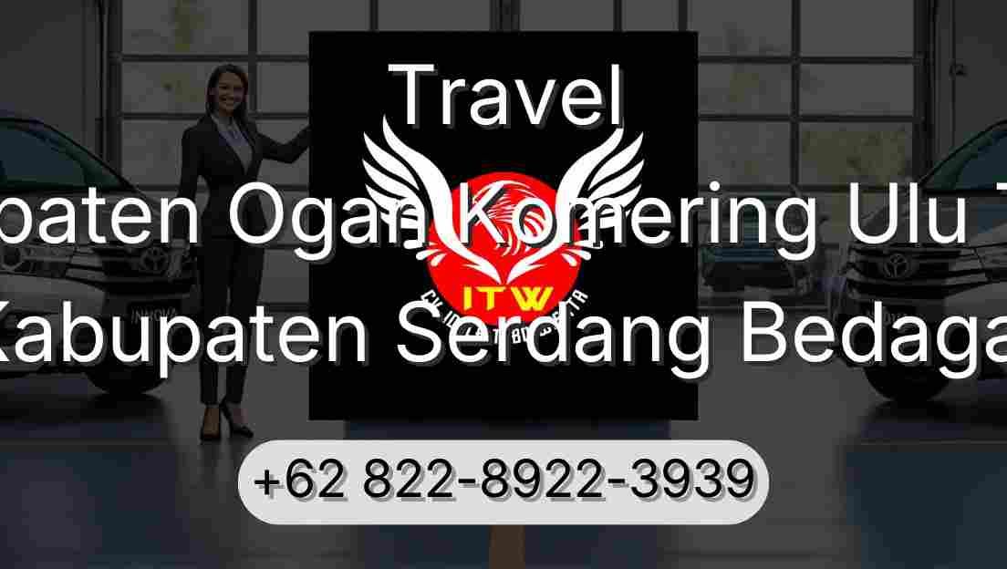Travel Kabupaten Ogan Komering Ulu Timur Kabupaten Serdang Bedagai