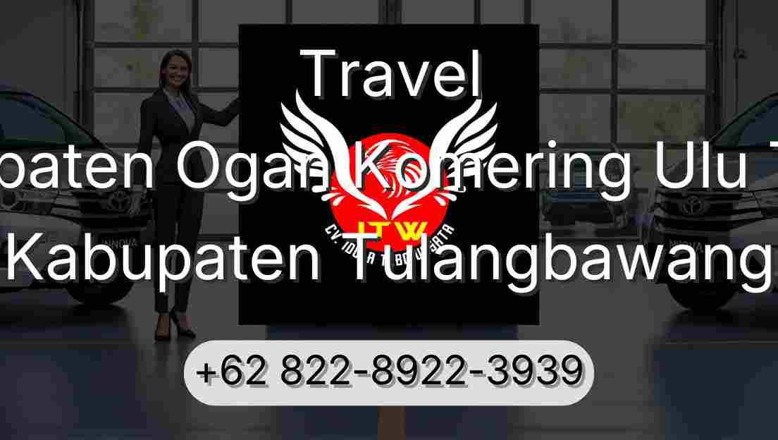 Travel Kabupaten Ogan Komering Ulu Timur Kabupaten Tulangbawang