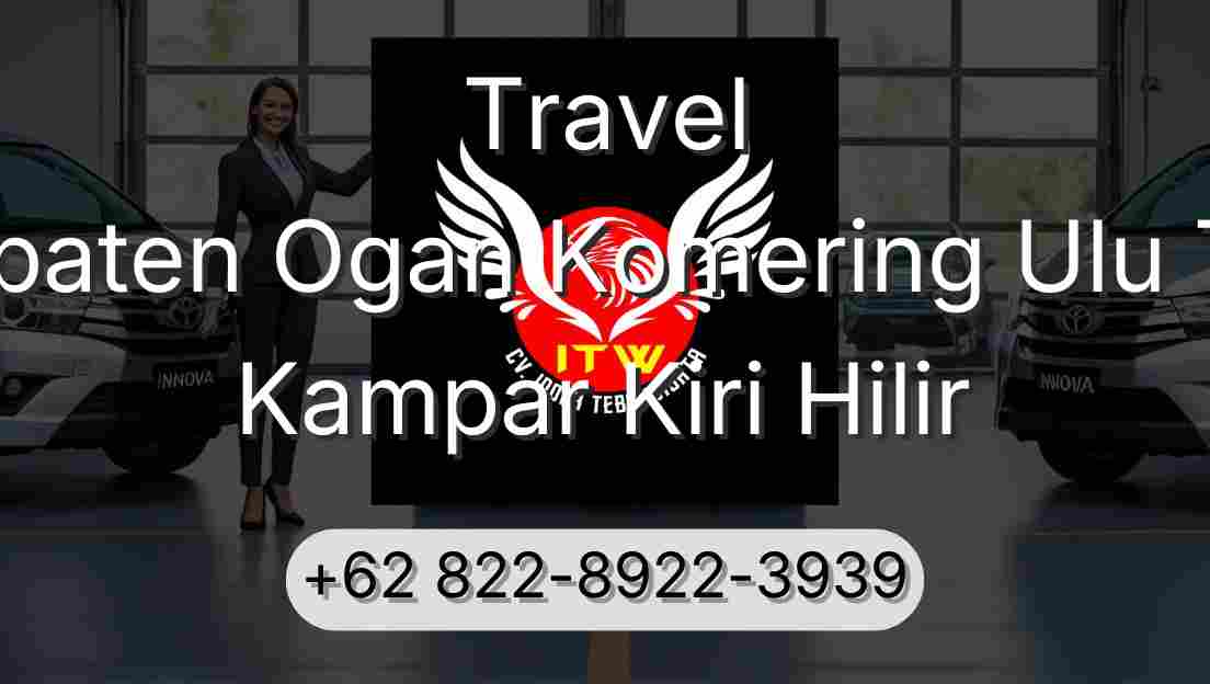 Travel Kabupaten Ogan Komering Ulu Timur Kampar Kiri Hilir