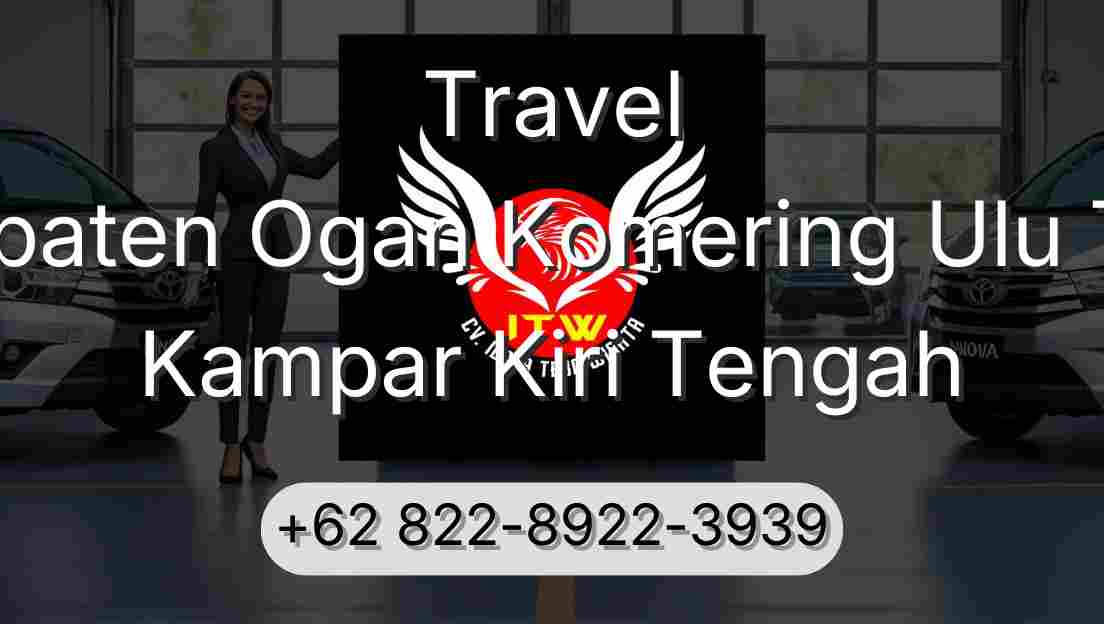 Travel Kabupaten Ogan Komering Ulu Timur Kampar Kiri Tengah