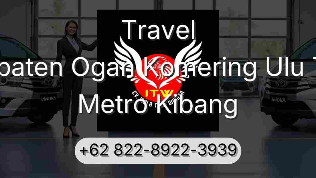 Travel Kabupaten Ogan Komering Ulu Timur Metro Kibang