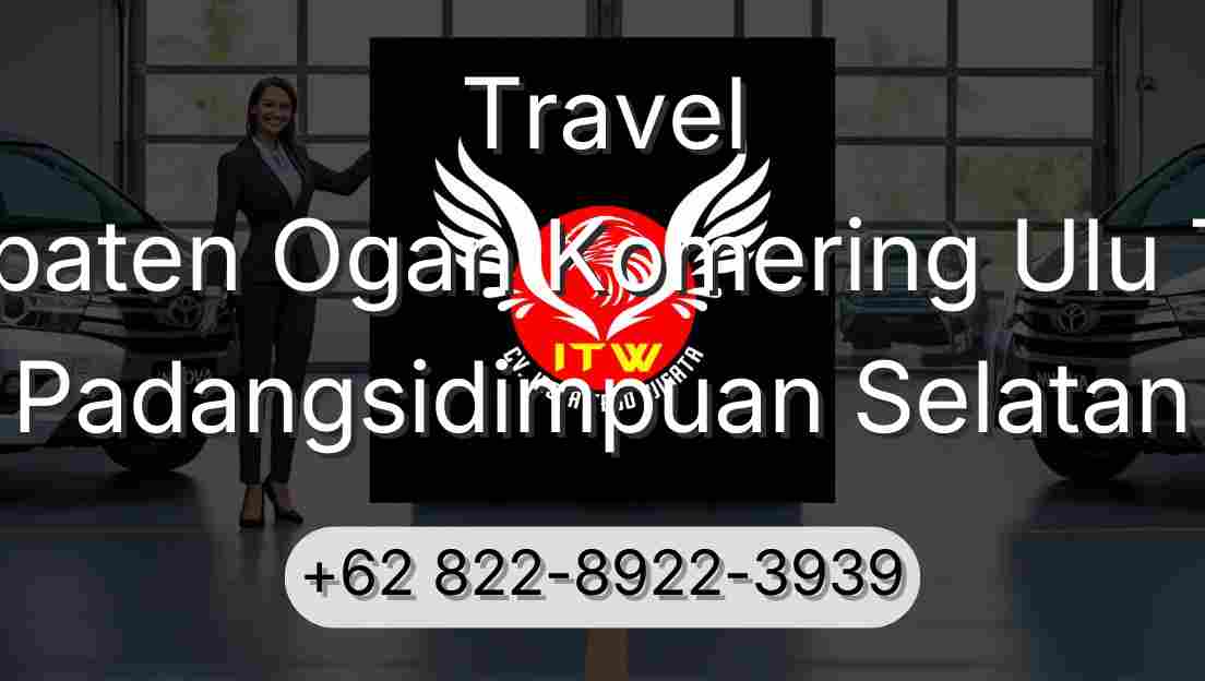 Travel Kabupaten Ogan Komering Ulu Timur Padangsidimpuan Selatan