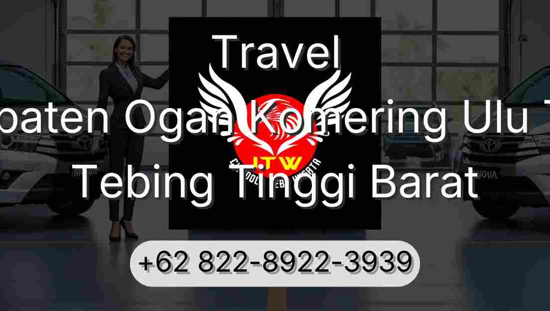 Travel Kabupaten Ogan Komering Ulu Timur Tebing Tinggi Barat