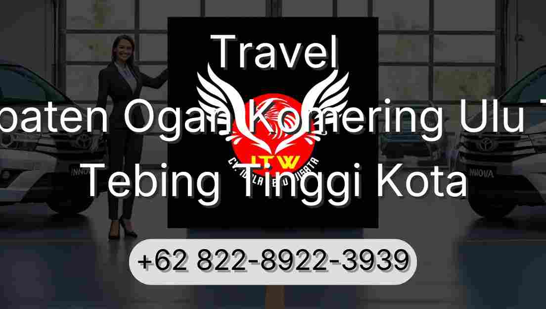 Travel Kabupaten Ogan Komering Ulu Timur Tebing Tinggi Kota