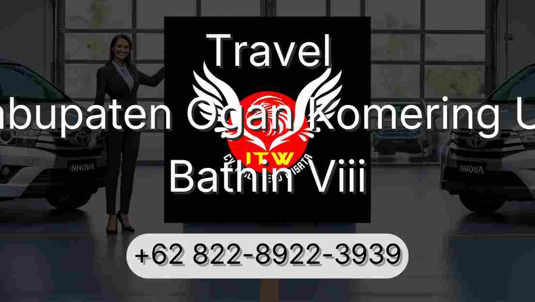 Travel Kabupaten Ogan Komering Ulu Bathin Viii