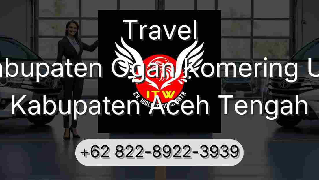 Travel Kabupaten Ogan Komering Ulu Kabupaten Aceh Tengah