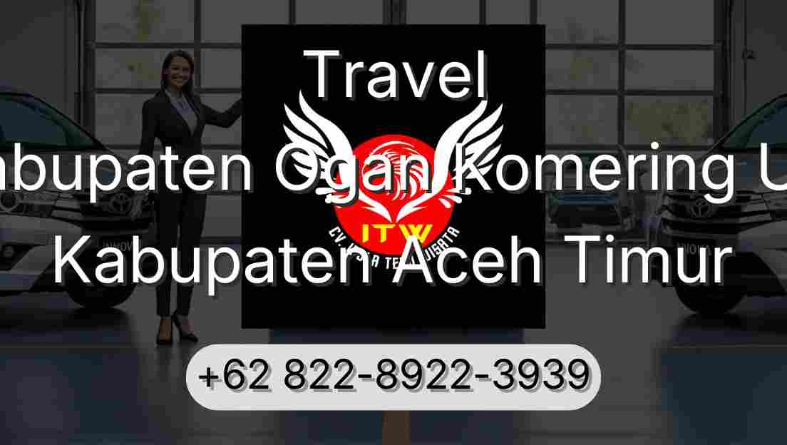 Travel Kabupaten Ogan Komering Ulu Kabupaten Aceh Timur