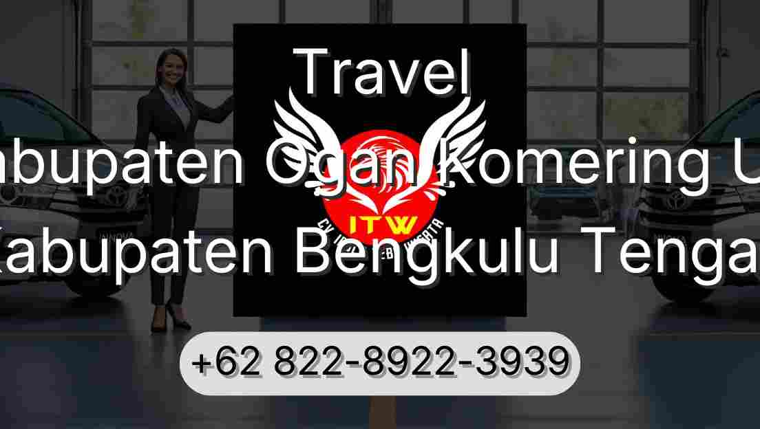 Travel Kabupaten Ogan Komering Ulu Kabupaten Bengkulu Tengah