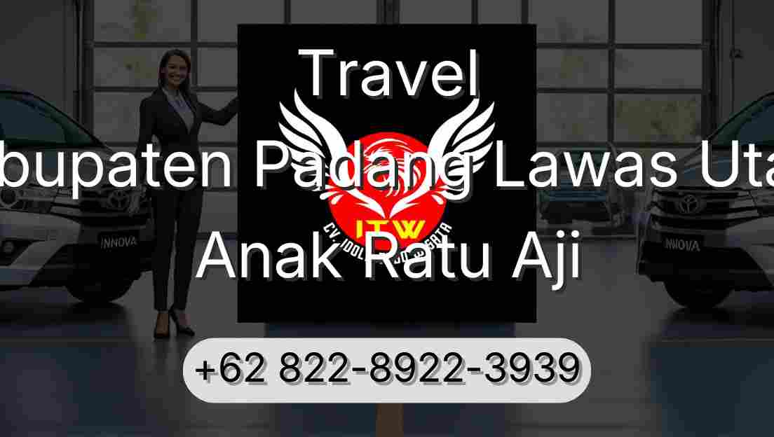 Travel Kabupaten Padang Lawas Utara Anak Ratu Aji