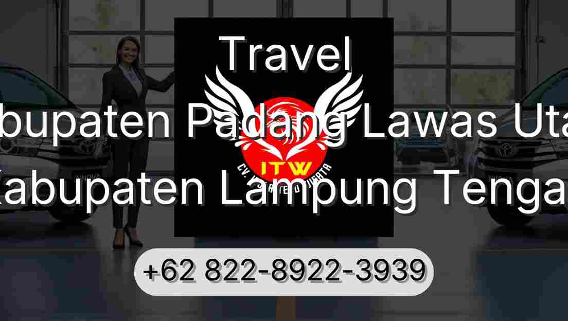 Travel Kabupaten Padang Lawas Utara Kabupaten Lampung Tengah