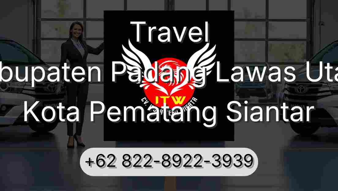 Travel Kabupaten Padang Lawas Utara Kota Pematang Siantar