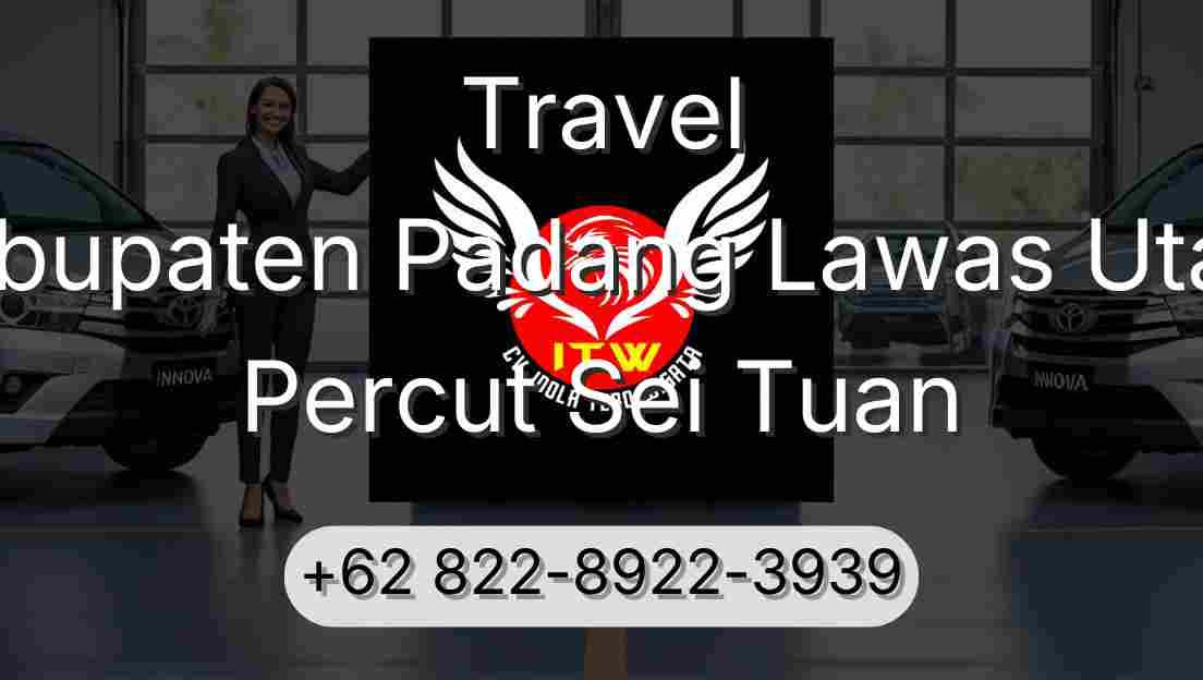 Travel Kabupaten Padang Lawas Utara Percut Sei Tuan
