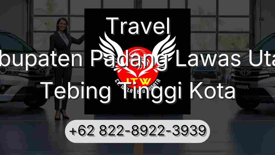 Travel Kabupaten Padang Lawas Utara Tebing Tinggi Kota