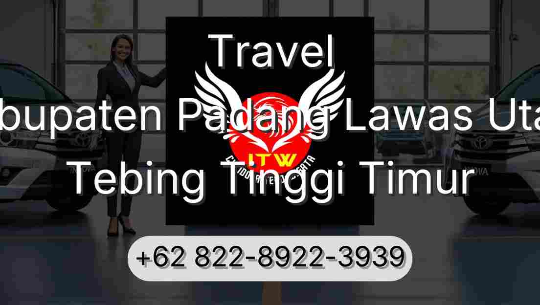 Travel Kabupaten Padang Lawas Utara Tebing Tinggi Timur
