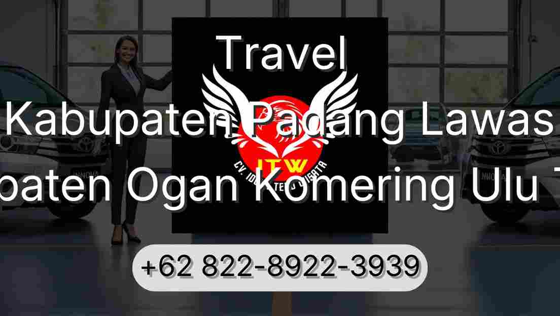 Travel Kabupaten Padang Lawas Kabupaten Ogan Komering Ulu Timur