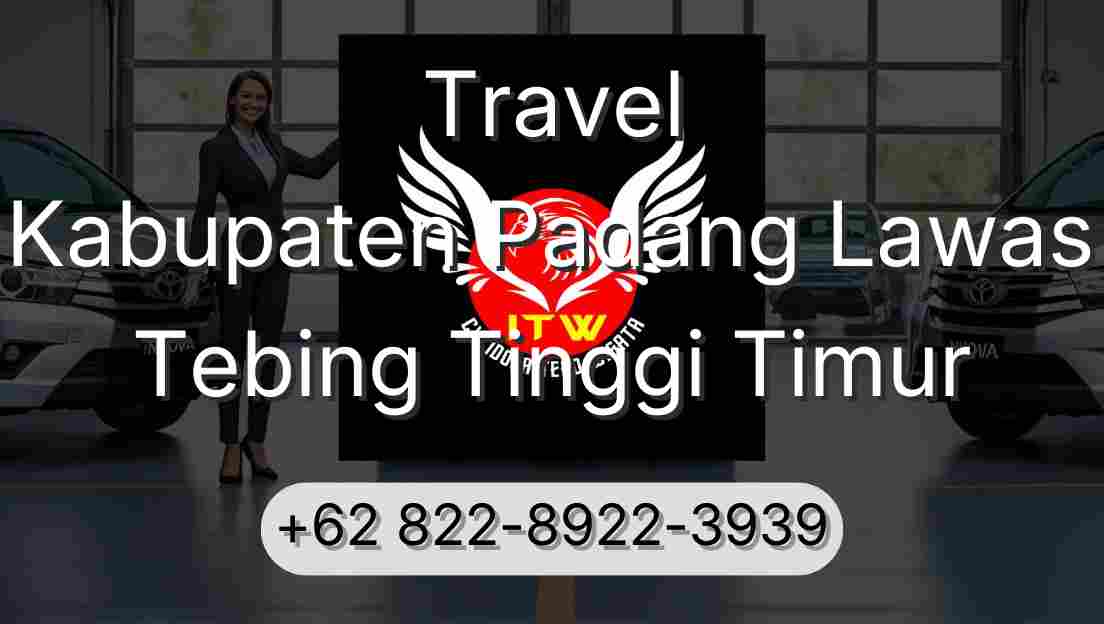 Travel Kabupaten Padang Lawas Tebing Tinggi Timur
