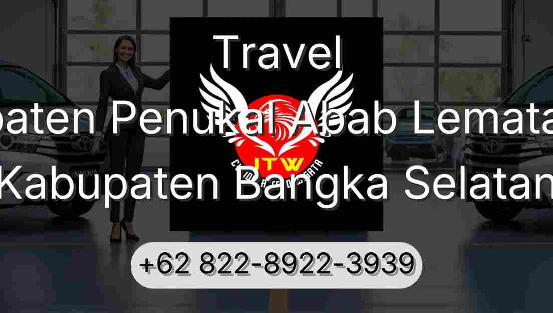 Travel Kabupaten Penukal Abab Lematang Ilir Kabupaten Bangka Selatan