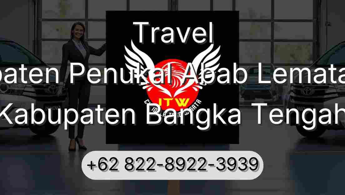 Travel Kabupaten Penukal Abab Lematang Ilir Kabupaten Bangka Tengah