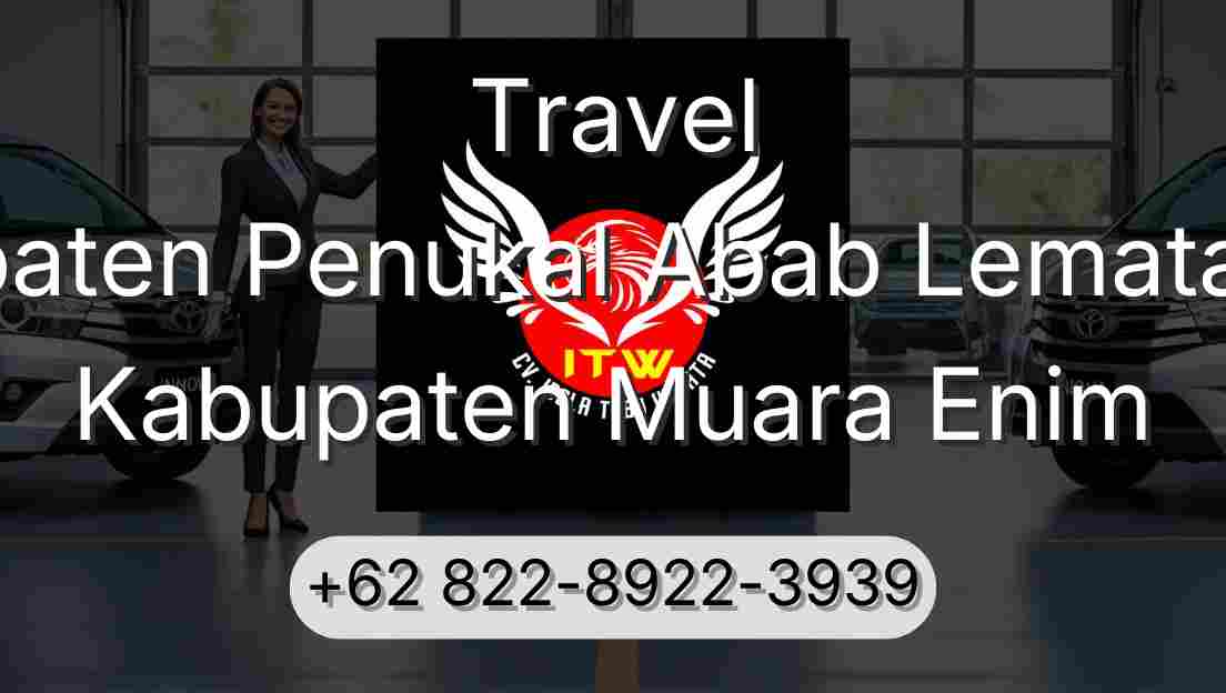 Travel Kabupaten Penukal Abab Lematang Ilir Kabupaten Muara Enim